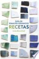 Guía de esmaltes cerámicos. Recetas