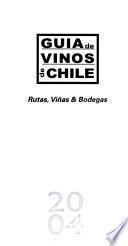 Guía de vinos de Chile 2004: Rutas, viñas & bodegas 2004