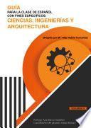 GUÍA PARA LA CLASE DE ESPAÑOL CON FINES ESPECÍFICOS: CIENCIAS, INGENIERÍAS Y ARQUITECTURA