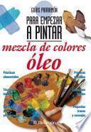 Guías Parramón para empezar a pintar. Mezcla de colores óleo