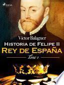 Historia de Felipe II Rey de España. Tomo I