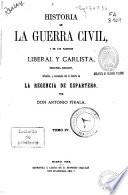 Historia de la Guerra Civil, y de los Partidos Liberal y Carlista: (1869. 736 p., [7] h. de lám.)