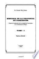 Historia de la provincia de Corrientes: Desde la fundación de la ciudad de Corrientes a la Revolución de Mayo, época colonial