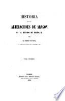 Historia de las alteraciones de Aragon en el reinado de Felipe II, 1