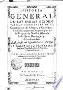 Historia General De Las Indias Ocidentales, Y Particvlar De La Gouernacion de Chiapa, y Guatemala. Escriuese juntamente los principios de la Religion de Nuestro Glorioso Padre Santo Domingo, y de las demas Religiones. Al Conde De La Gomera Del Confejo del Rey Nuestro Señor, su Presidente, y Capitan General