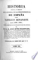 Historia política y milítar de la Guerra de la Independencia de España contra Napoleon Bonaparte desde 1808 á 1814, escrita sobre los documentos auténticos del gobierno