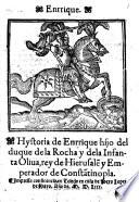 Hystoria de Enrrique hijo del duque de la Rocha y de la infanta Oliua, rey de Hierusale[n] y Emperador de Consta[n]tinopla