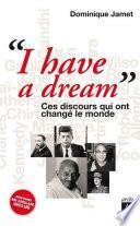 I have a dream - Ces discours qui ont changé le monde