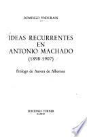 Ideas recurrentes en Antonio Machado (1898-1907)