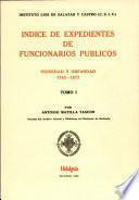 Indice De Expendientes De Funcionarios Publicos. Viudedad y Orfandad. 1763-1872. Tomo I