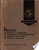 INFORME - PRIMERA REUNION DE DECANOS Y DIRECTORES DE PROGRAMAS LAATINOAMERICANOS DE ESTUDIOS GRADUADOS EN CIENCIAS AGRICOLAS, San Jose, Costa Rica, 10-14 de mayo de 1965.