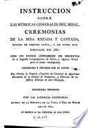 Instruccion sobre las rúbricas generales del misal, ceremonias de la misa rezada y cantada, oficios de semana santa ...