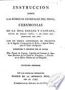 Instruccion sobre las rúbricas generales del misal, ceremonias de la misa rezada y cantada, oficios de Semana Santa, y de otros dias especiales del año