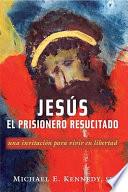 Jesus, El Prisionero Resucitado