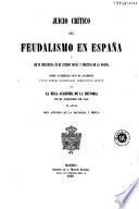 Juicio crítico del feudalismo en España y de su influencia en el estado social y político de la nación