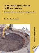 La Arqueología Urbana de Buenos Aires