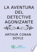 La Aventura Del Detective Agonizante