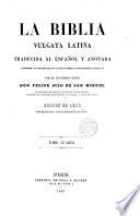 La Biblia Vulgata latina, traducida al español y anotada ---