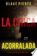 La chica acorralada (Un thriller de suspense FBI de Ella Dark – Libro 8)