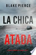 La chica atada (Un thriller de suspense FBI de Ella Dark – Libro 19)