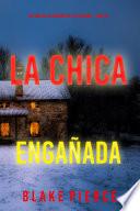 La chica engañada (Un thriller de suspense FBI de Ella Dark – Libro 15)