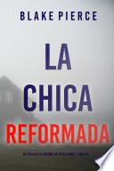 La chica reformada (Un thriller de suspense FBI de Ella Dark – Libro 20)