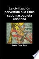 La civilización pervertida o la Etica sadomasoquista cristiana