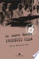 La Guerra Secreta. Proyecto Cuba