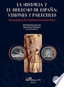 La Historia y el Derecho de España: visiones y pareceres. Homenaje al Dr. Emiliano González Díez