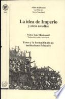 La idea de Imperio y otros estudios. Rosas y la formación de las instituciones federales