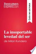 La insoportable levedad del ser de Milan Kundera (Guía de lectura)