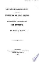 La Paz en el Siglo XIX. ó teoría sobre la constitucion del poder político, y rehabilitacion del poder moral en Europa