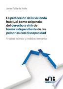 Libro La protección de la vivienda habitual como exigencia del derecho a vivir de forma independiente de las personas con discapacidad
