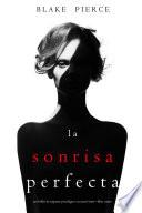 La Sonrisa Perfecta (Un Thriller de Suspense Psicológico con Jessie Hunt—Libro Cuatro)