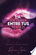 La Victoria Entre Tus Manos