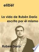 La vida de Rubén Darío escrita por él mismo