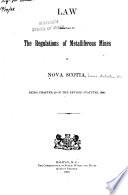 Law Relating to the Regulations of Metalliferous Mines in Nova Scotia
