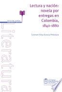 Lectura y nación: novela por entregas en Colombia, 1840-1880