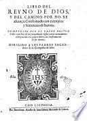 Libro del reyno de Dios, y del camino por do se alcança. Confirmado con exemplos y sentencias de santos. Compuesto por el padre doctor Pedro Sanchez de la Compañia de Iesus: y aora nueuamente enriquecido con quatro libros, en confirmacion de su intento. ..