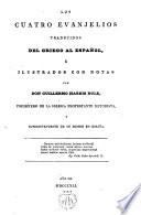 Los cuatro Evanjelios traducidos del griego al español, é ilustrados con notas...