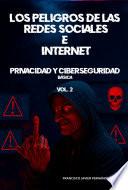Los Peligros De Las Rrss E Internet - Privacidad Y Ciberseguridad Básica. Vol 2