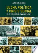 Lucha política y crisis social en el Perú Republicano 1821-2021