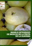 Manejo Intergrado de Moscas de la Fruta de la Guayaba