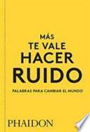 Más te vale hacer ruido. Palabras para cambiar el mundo (You Had Better Make Some Noise) (Spanish Edition)