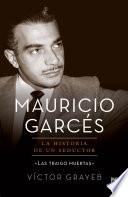 Mauricio Garcés: la historia de un seductor