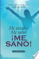 Libro Me escuchó. Me salvó. ¡ME SANÓ!: La palabra "Cancer" no significa muerte... ¡Hay una salida!