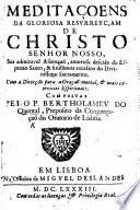 Meditaçoens da gloriosa resurreyçam de Christo ... sua admiravel Ascenção ... Com a direcção para a oração mental, etc
