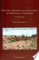 Mercado regional y mercado urbano en Michoacán y Valladolid, 1778-1809