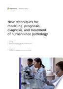 New Techniques for Modeling, Prognosis, Diagnosis, and Treatment of Human Knee Pathology