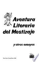 Obras completas de Pablo Antonio Cuadra: Aventura literaria del mestizaje y otros ensayos